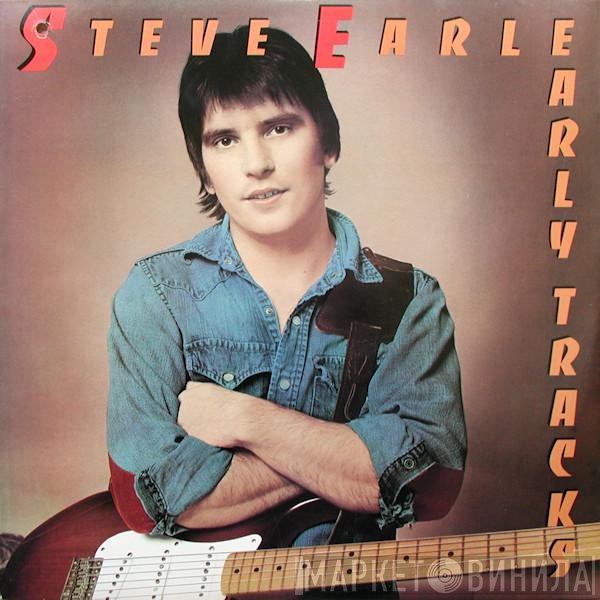 Steve Earle  - Early Tracks