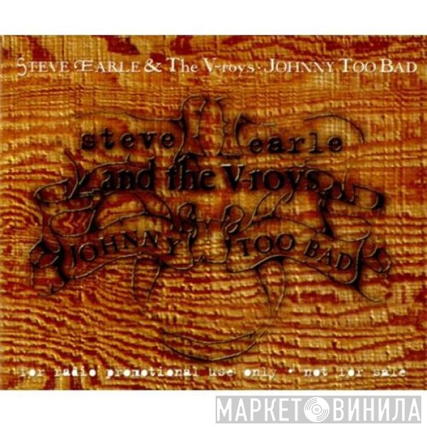 Steve Earle, The V-Roys - Johnny Too Bad