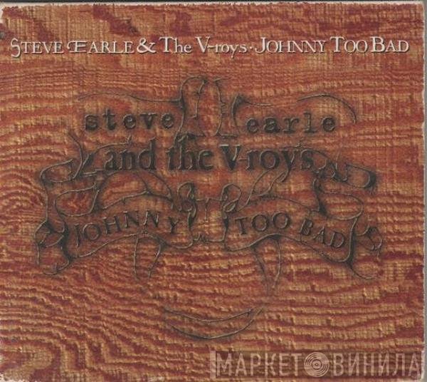 Steve Earle, The V-Roys - Johnny Too Bad