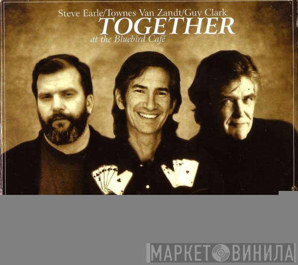 Steve Earle, Townes Van Zandt, Guy Clark - Together At The Bluebird Café