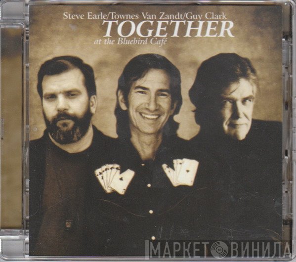 Steve Earle, Townes Van Zandt, Guy Clark - Together At The Bluebird Cafe