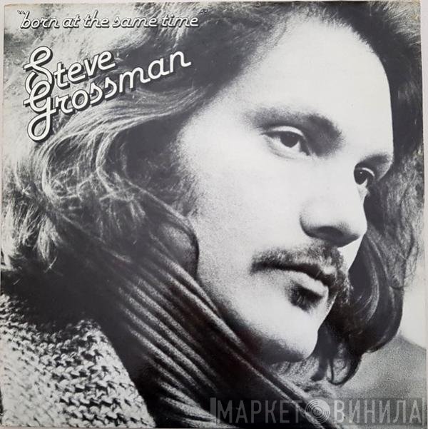 Steve Grossman  - Born At The Same Time