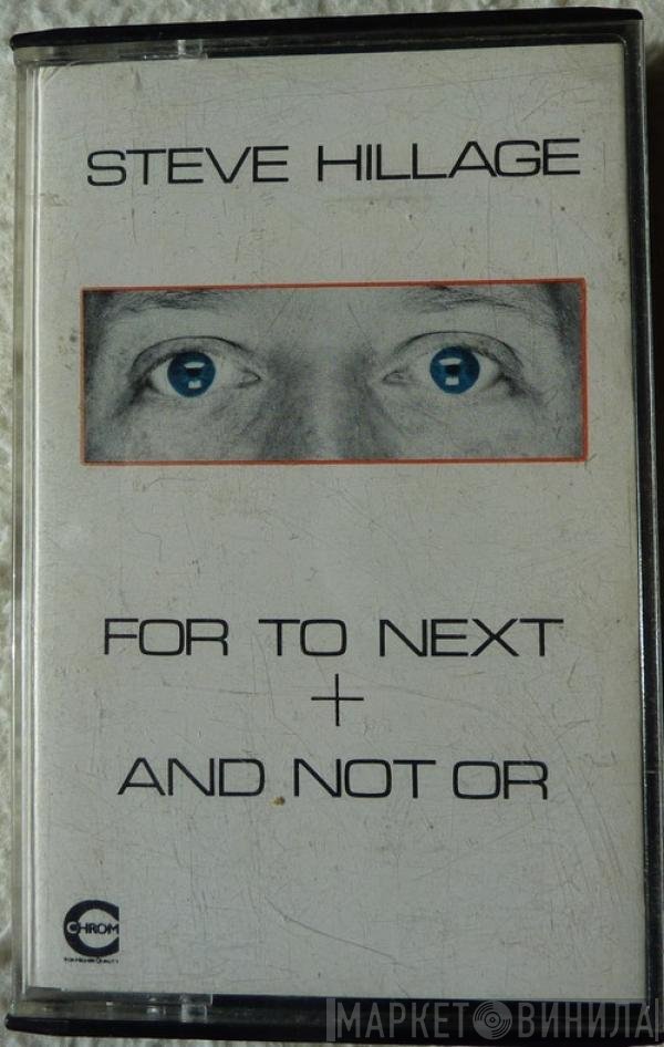 Steve Hillage - For To Next + And Not Or