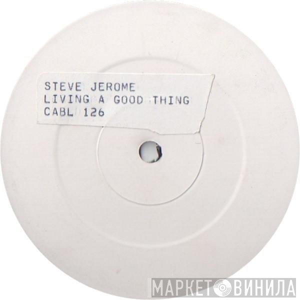 Steve Jerome  - Living A Good Thing