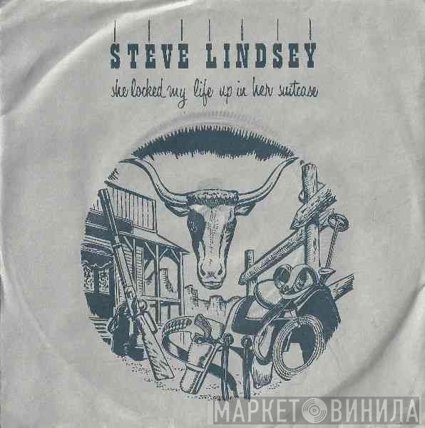 Steve Lindsey - She Locked My Life Up In Her Suitcase