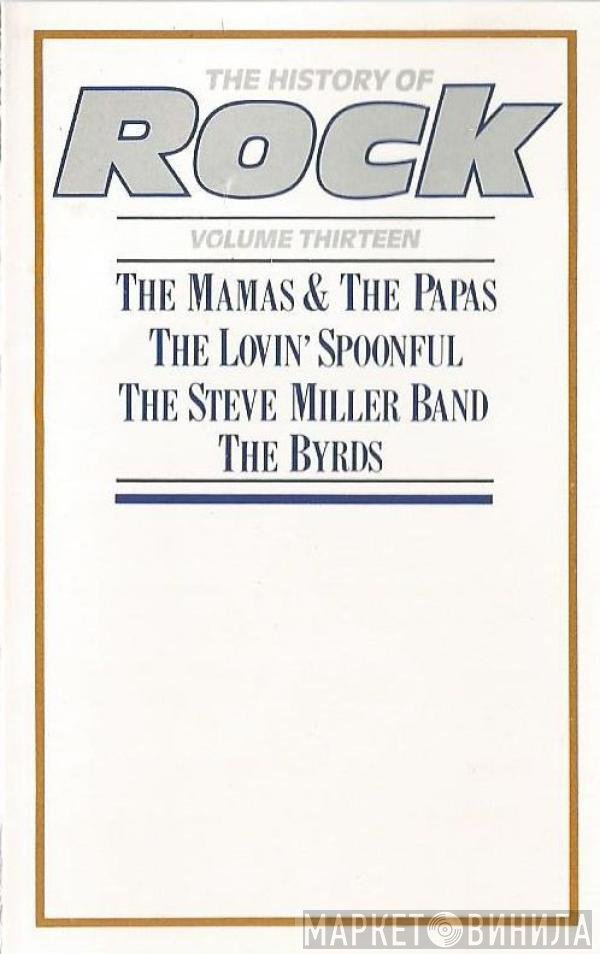 Steve Miller Band, The Byrds, The Mamas & The Papas, The Lovin' Spoonful - The History Of Rock (Volume Thirteen)
