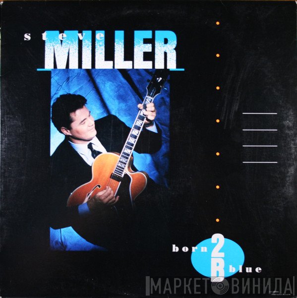 Steve Miller  - Born 2B Blue