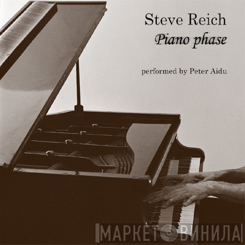 Steve Reich, Peter Aidu  - Piano Phase