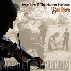 Steve Riley &amp; The Mamou Playboys - Bon Rêve