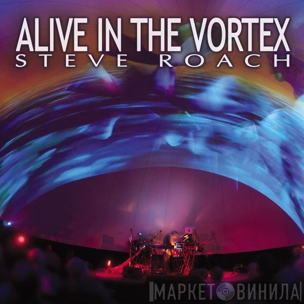 Steve Roach  - Alive In The Vortex