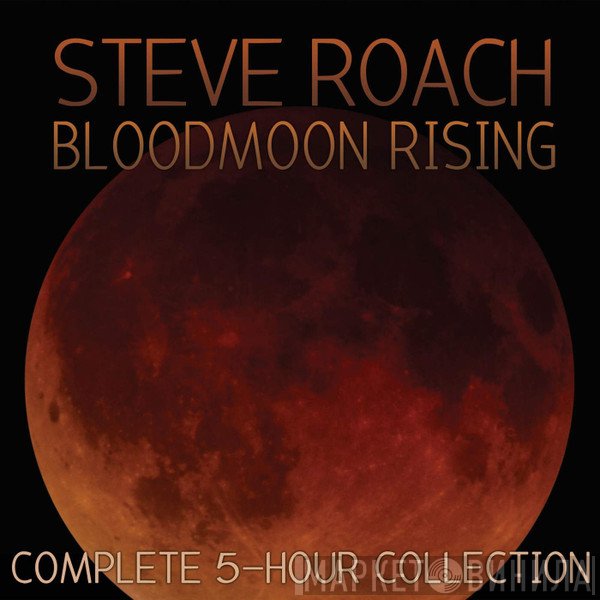 Steve Roach  - Bloodmoon Rising (Complete 5-Hour Collection)