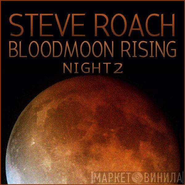 Steve Roach  - Bloodmoon Rising - Night 2