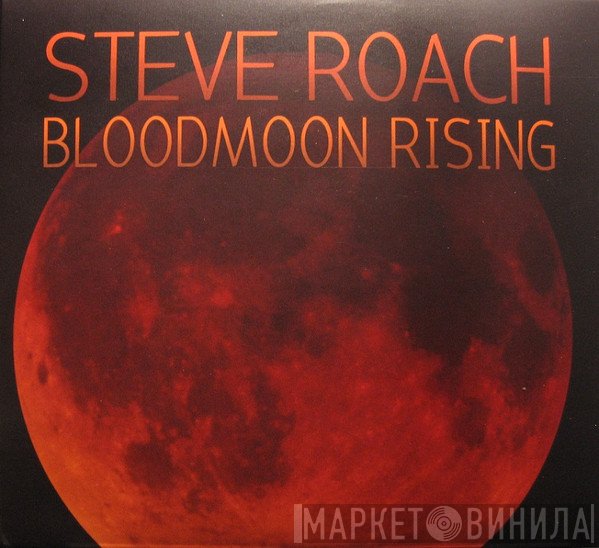 Steve Roach  - Bloodmoon Rising