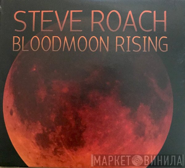 Steve Roach  - Bloodmoon Rising