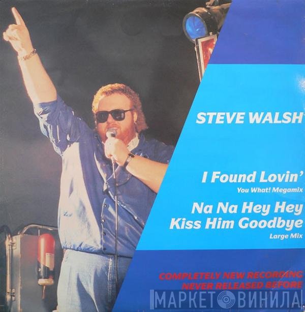 Steve Walsh  - I Found Lovin' (You What! Megamix) / Na Na Hey Hey Kiss Him Goodbye (Large Mix)