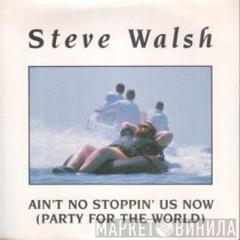 Steve Walsh  - Ain't No Stoppin' Us Now (Party For The World)