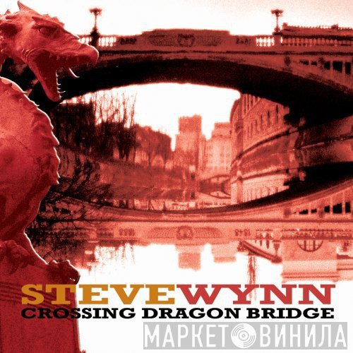 Steve Wynn  - Crossing Dragon Bridge