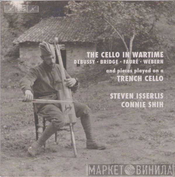 Steven Isserlis, Connie Shih - The Cello In Wartime