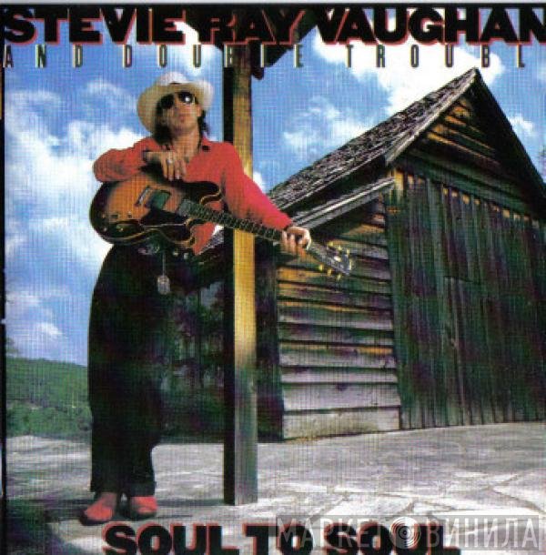 Stevie Ray Vaughan &amp; Double Trouble - Soul To Soul