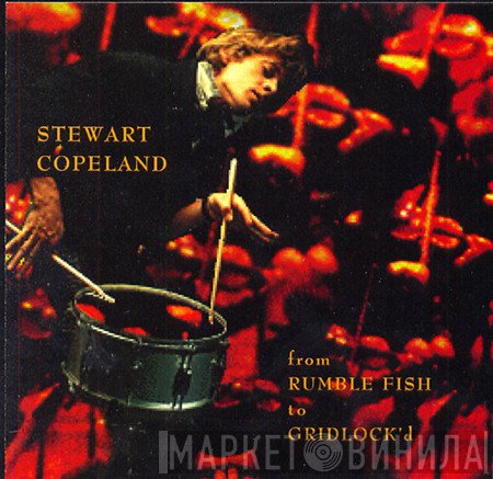 Stewart Copeland  - From Rumble Fish To Gridlock'd