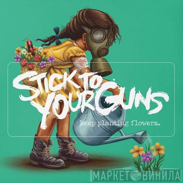 Stick To Your Guns - Keep Planting Flowers