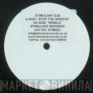 Stimulant DJs - Stop The Groove / Rebelz