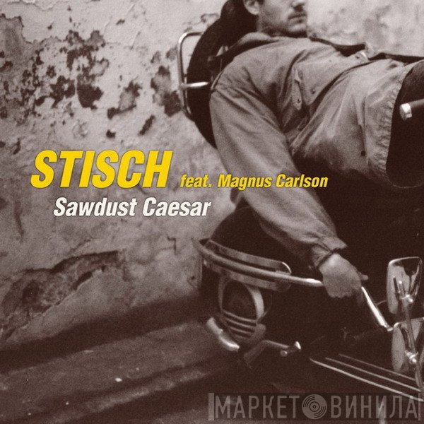 Stisch Feat. Magnus Carlson  - Sawdust Caesar