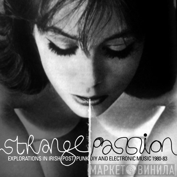  - Strange Passion: Explorations In Irish Post Punk DIY And Electronic Music 1980-83