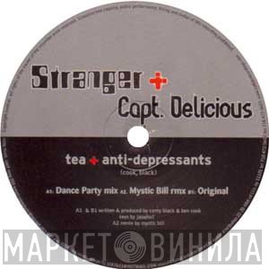 Stranger + Capt. Delicious - Tea + Anti-Depressants