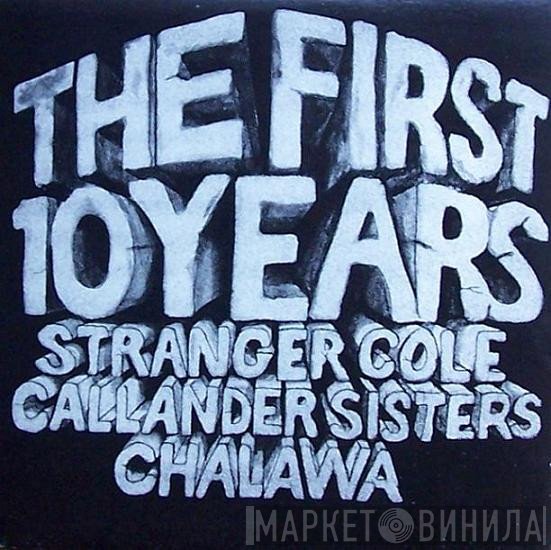 Stranger Cole / Callander Sisters / Chalawa  - The First Ten Years