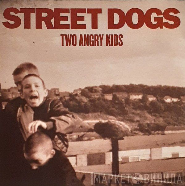 Street Dogs  - Two Angry Kids