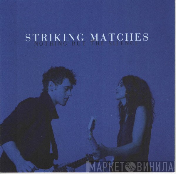 Striking Matches - Nothing But The Silence