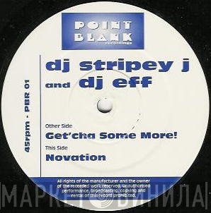 Stripey J, DJ Eff - Get'cha Some More! / Novation