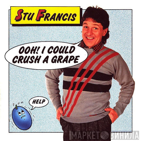Stu Francis - Ooh! I Could Crush A Grape