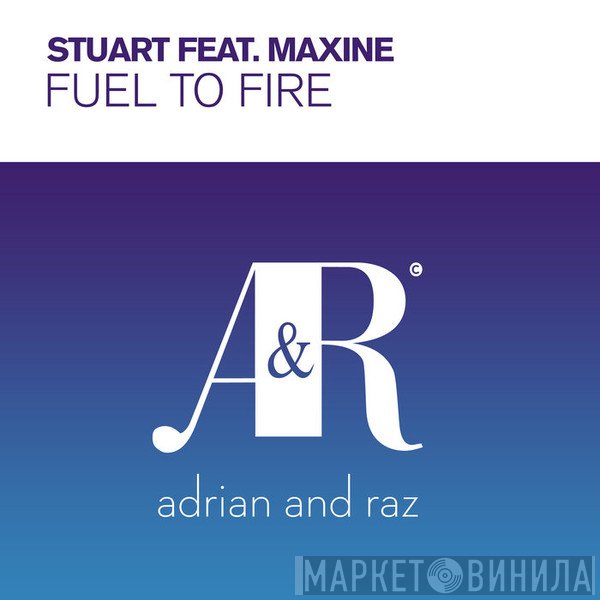 Stuart Feat. Maxine   - Fuel To Fire
