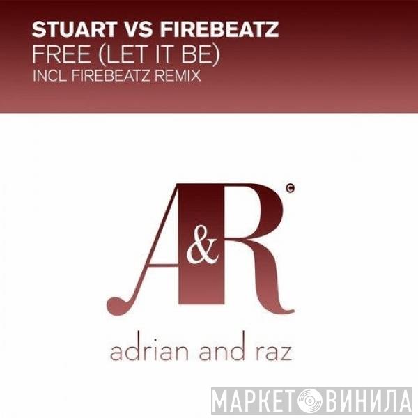 Stuart Vs Firebeatz  - Free (Let It Be)