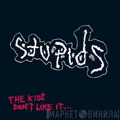 Stupids - The Kids Don't Like It...