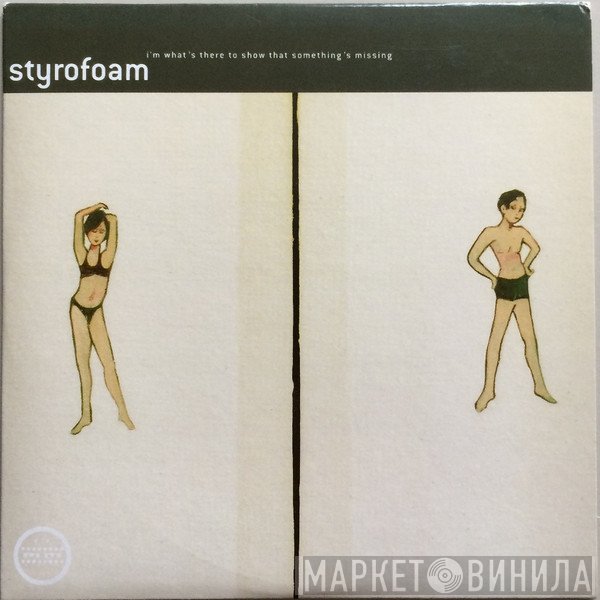 Styrofoam - I'm What's There To Show That Something's Missing