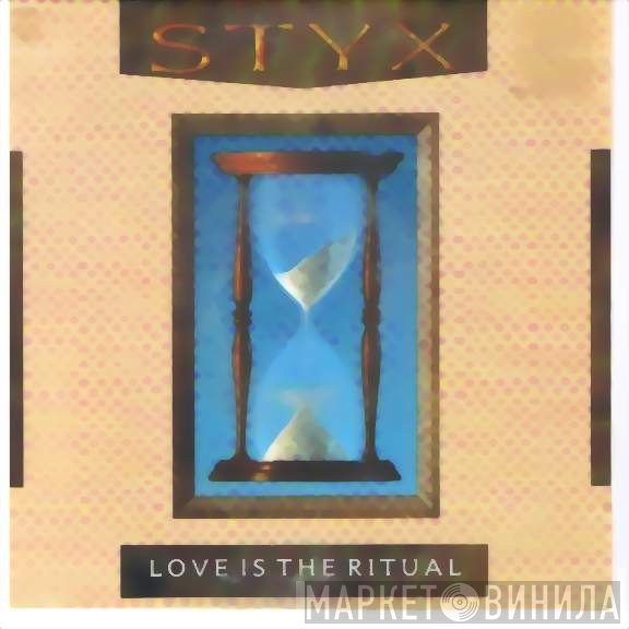 Styx  - Love Is The Ritual