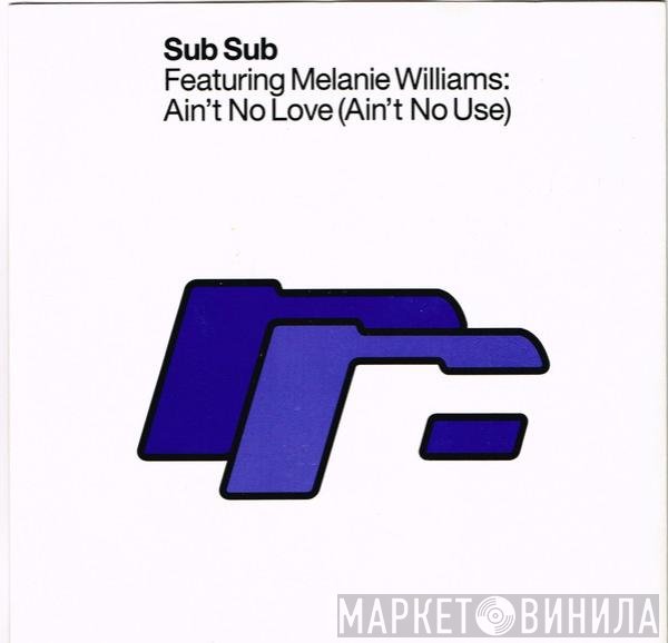 Sub Sub, Melanie Williams - Ain't No Love (Ain't No Use)