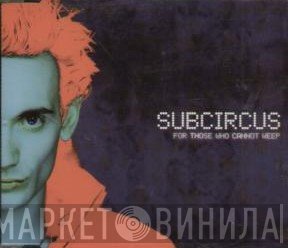 Subcircus  - For Those Who Cannot Weep