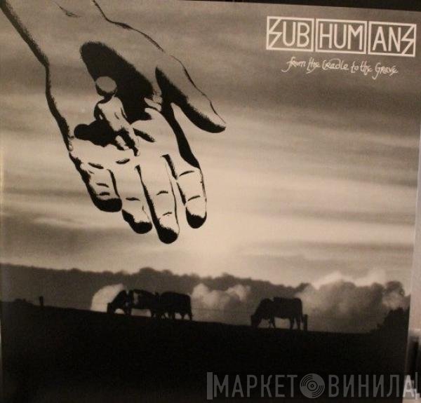 Subhumans - From The Cradle To The Grave