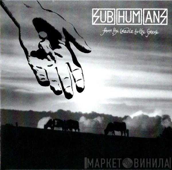 Subhumans - From The Cradle To The Grave