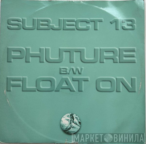 Subject 13  - Phuture / Float On