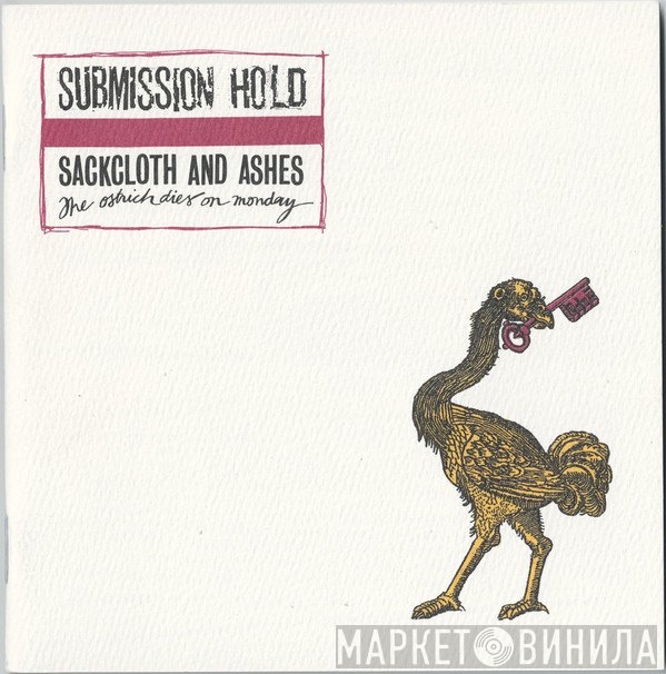 Submission Hold - Sackcloth And Ashes, The Ostrich Dies On Monday