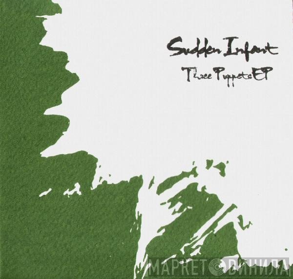 Sudden Infant  - Three Puppets EP