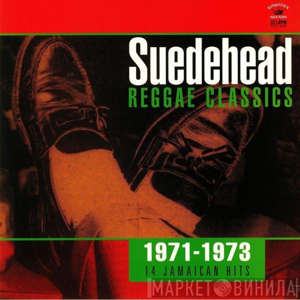  - Suedehead Reggae Classics (1971-1973 14 Jamaican Hits)