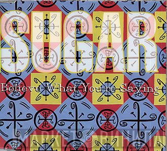 Sugar  - Believe What You're Saying