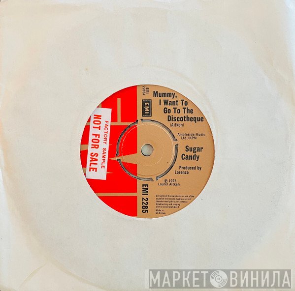 Sugar Candy  - Mummy, I Want To Go To The Discotheque