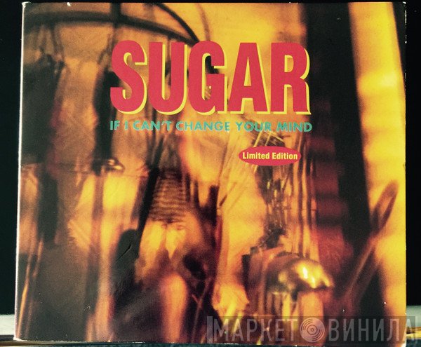 Sugar  - If I Can't Change Your Mind